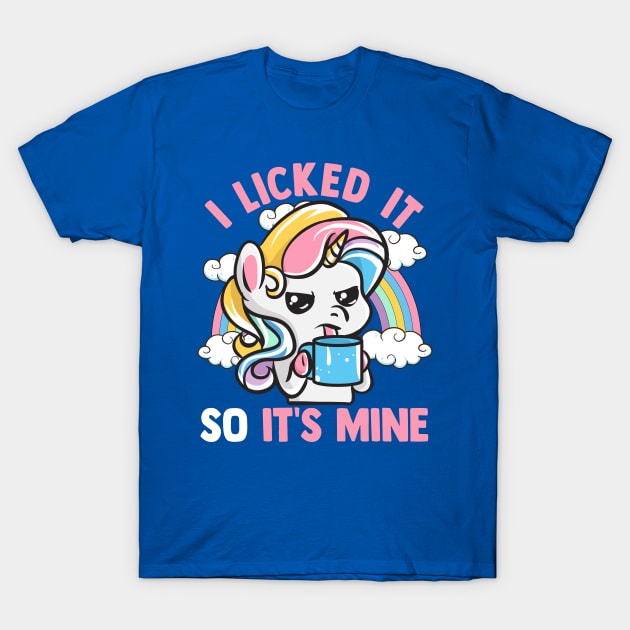 Unicorn I Licked It So Its Mine Unicorns T-Shirt by E